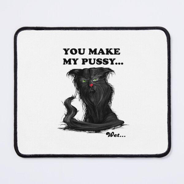 Item preview, You make my Pussy Cat wet, funny designed and sold by GizmoDesign.
