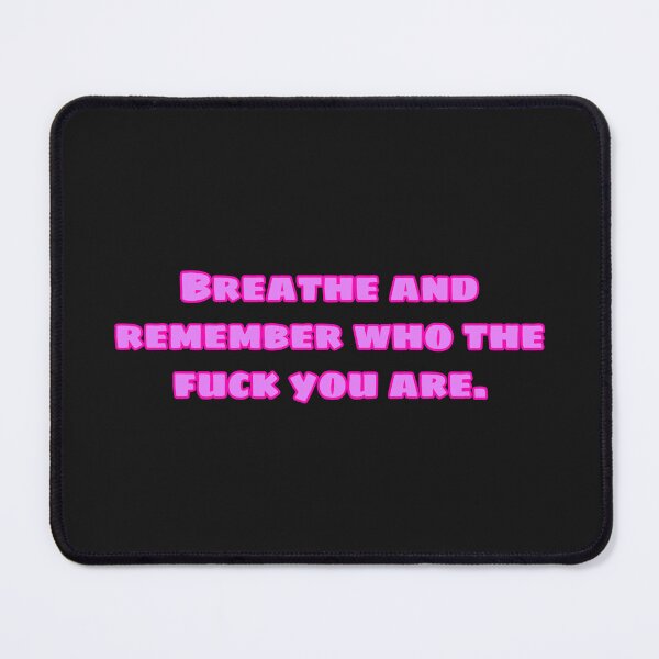 Item preview, Breathe and Remember Who The Fuck you are  designed and sold by itsmemaytal.