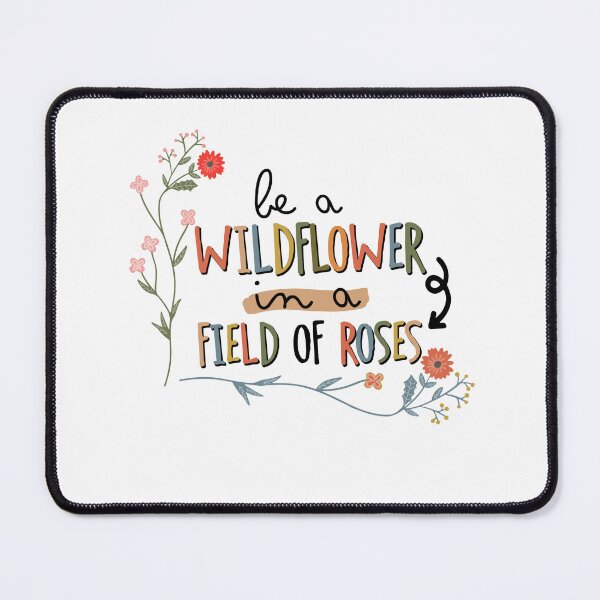 Item preview, Be a wildflower in a field of roses  designed and sold by Beautiful  Habits.