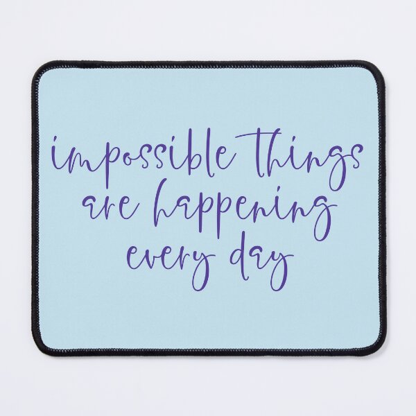 Item preview, Impossible things are happening every day designed and sold by taylor-lang.