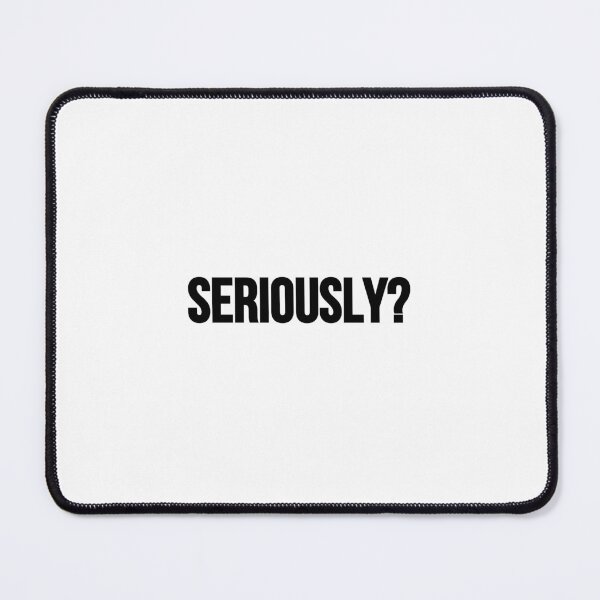 Item preview, Seriously? designed and sold by Tee-Girl.