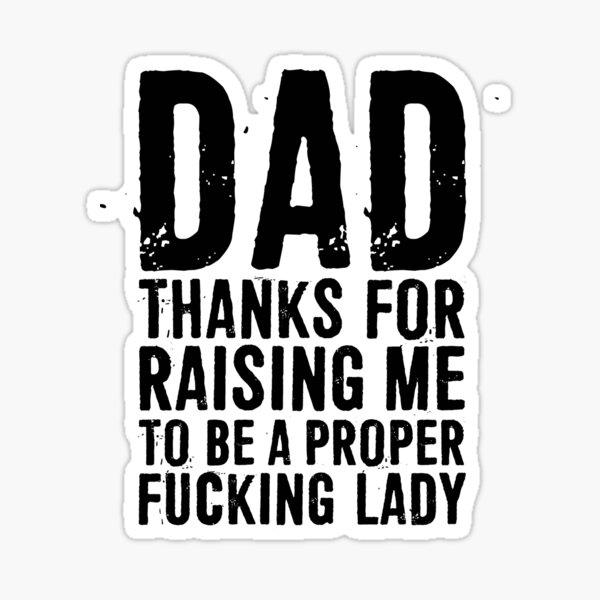 Item preview, Dad Thanks For Raising Me To Be A Proper Fucking Lady designed and sold by ffishingteam.