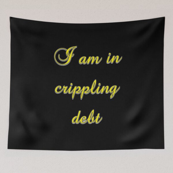 Item preview, I Am In Crippling Debt designed and sold by ibrahimsn.