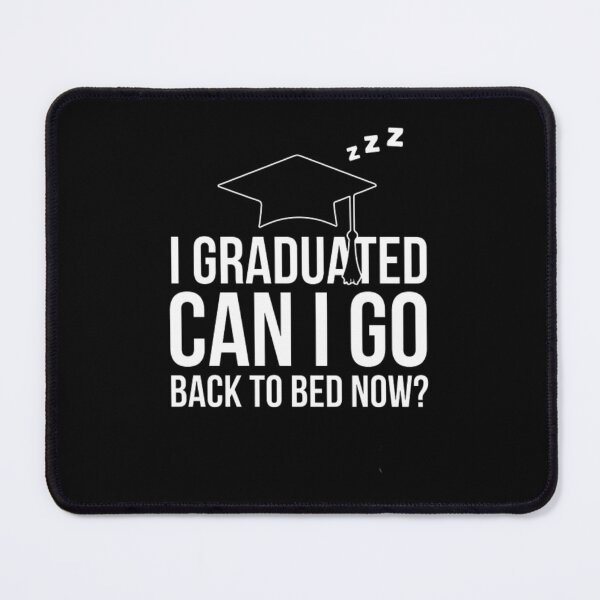 Item preview, i graduated can i go back to bed now?,  designed and sold by truewear1.