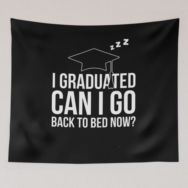 Item preview, i graduated can i go back to bed now?,  designed and sold by truewear1.