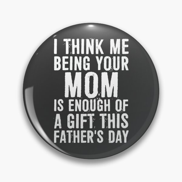 Item preview, I Think Me Being Your Mom is Enough of A Gift This Father's Day designed and sold by ffishingteam.