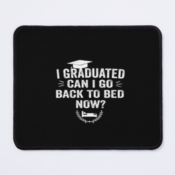 Item preview,  i graduated can i go back to bed now?,  designed and sold by truewear1.