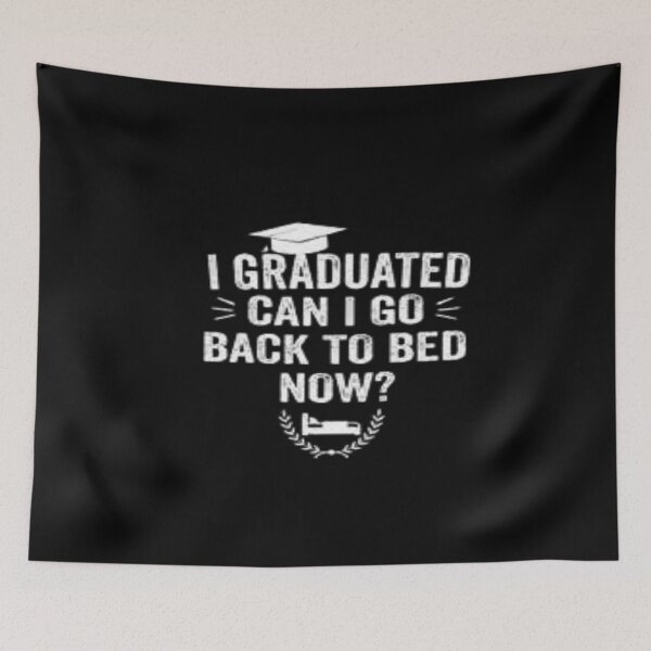 Item preview,  i graduated can i go back to bed now?,  designed and sold by truewear1.