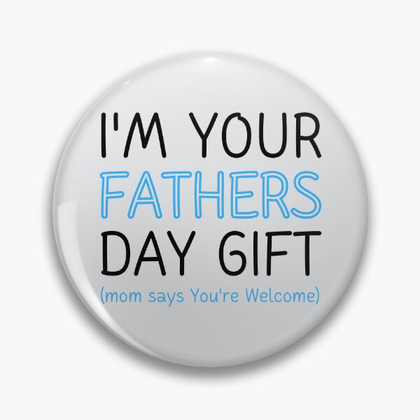 Item preview,  I'm Your Fathers Day Gift Mom Says You're Welcome designed and sold by ni3ma.