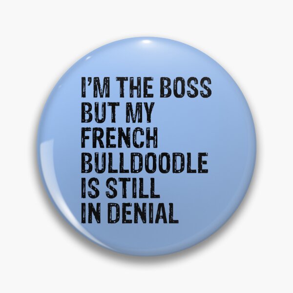 Artikelvorschau, I'm The Boss But French Bulldoodle Still In Denial entworfen und verkauft von Guarddogdrive.