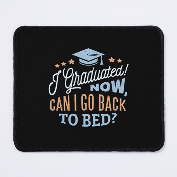 Item preview,   i graduated can i go back to bed now?,  designed and sold by truewear1.