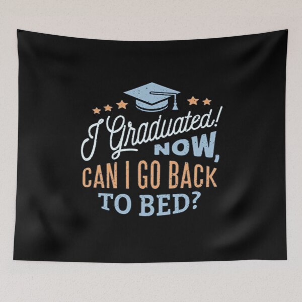 Item preview,   i graduated can i go back to bed now?,  designed and sold by truewear1.