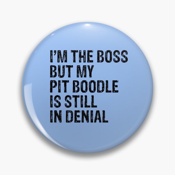 Item preview, I'm The Boss But Pit Boodle Still In Denial  designed and sold by Guarddogdrive.