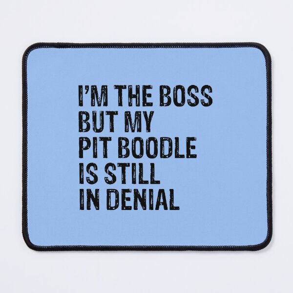 Item preview, I'm The Boss But Pit Boodle Still In Denial  designed and sold by Guarddogdrive.