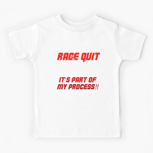 Rage Quit it's part of my process! | Kids T-Shirt