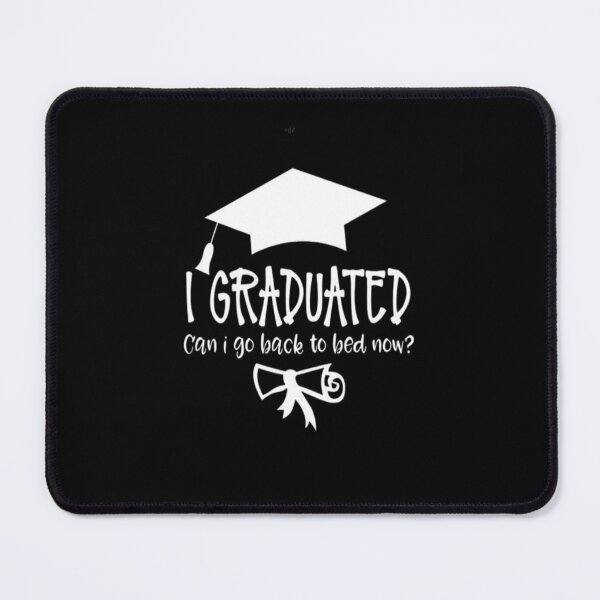 Item preview,   i graduated can i go back to bed now?,  designed and sold by truewear1.