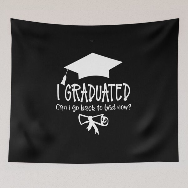 Item preview,   i graduated can i go back to bed now?,  designed and sold by truewear1.