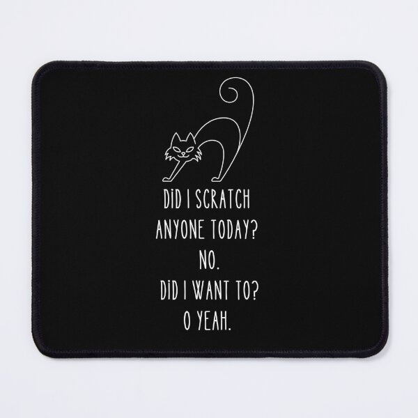 Item preview, Did I Scratch Anyone Today No Did I Want To O Yeah designed and sold by Alpha555.