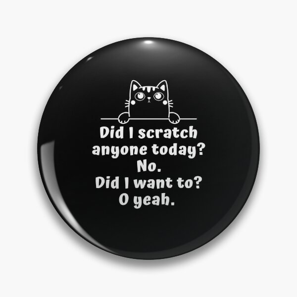 Artikelvorschau, Did I Scratch Anyone Today No Did I Want To O Yeah entworfen und verkauft von Alpha555.
