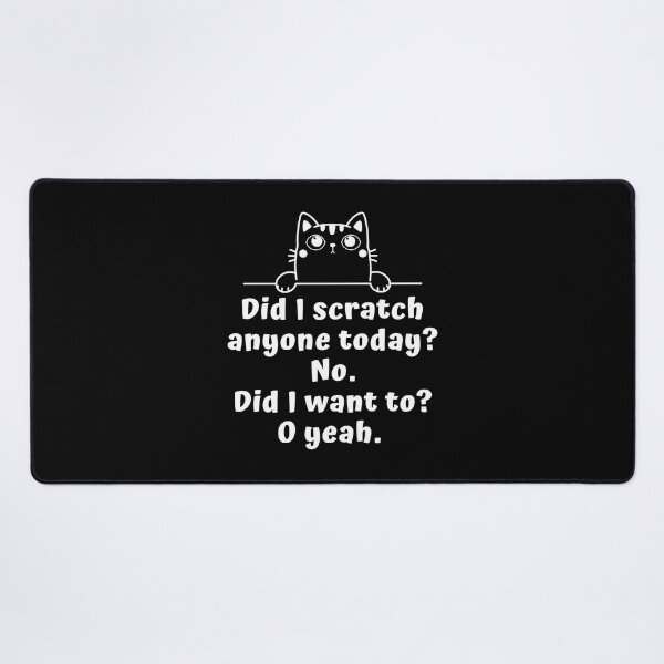 Item preview, Did I Scratch Anyone Today No Did I Want To O Yeah designed and sold by Alpha555.