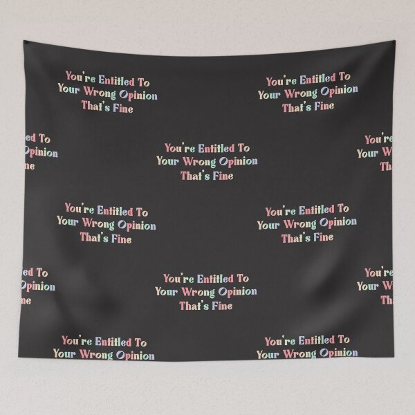 Item preview, You&X27;Re Entitled To Your Wrong Opinion, That&X27;S Fine   designed and sold by ArnulfWitte.