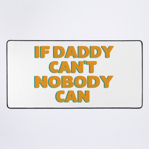 Item preview, If Daddy Can't Nobody Can designed and sold by franktact.