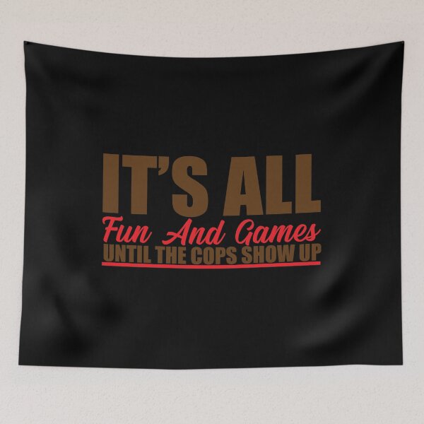 Item preview, It's all fun and games until the cops show up designed and sold by pnkpopcorn.