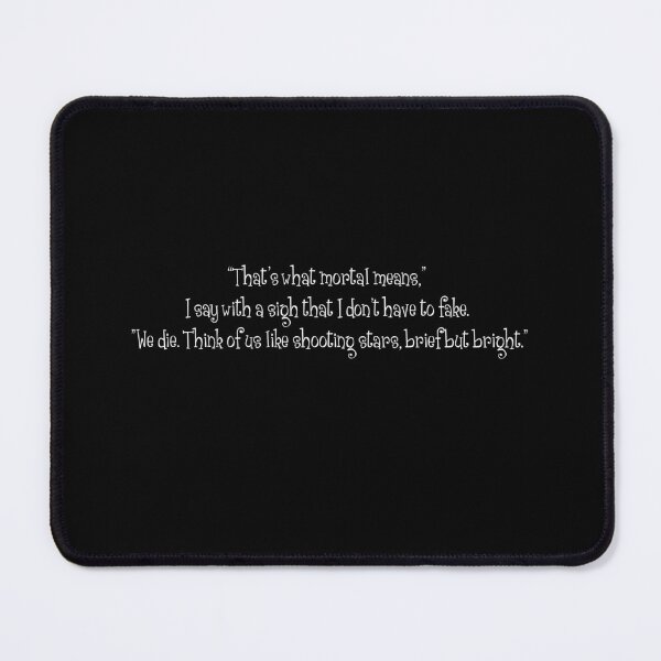 Item preview, "'That's what mortal means...We die. Think of us like shooting stars, brief but bright." - The Queen of Nothing quote designed and sold by Brokeartisttt.