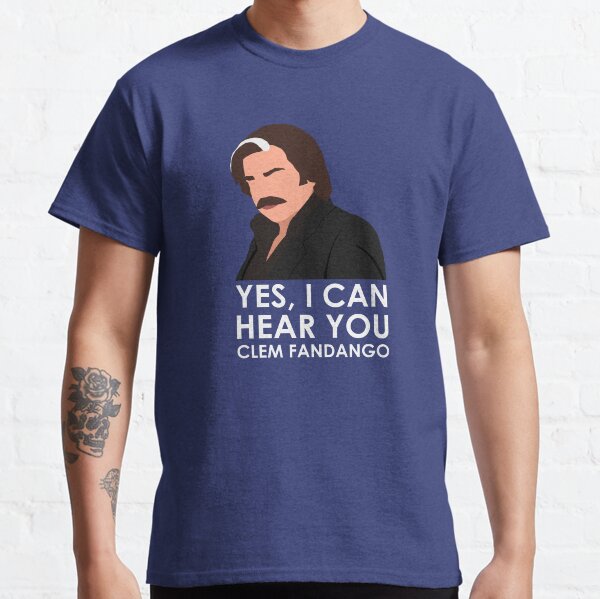 Yes, I can hear you Clem Fandango. Classic T-Shirt