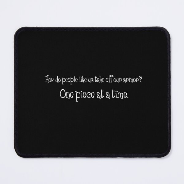 Item preview, "How do people like us take off our armor? One piece at a time." - The Queen of Nothing quote designed and sold by Brokeartisttt.