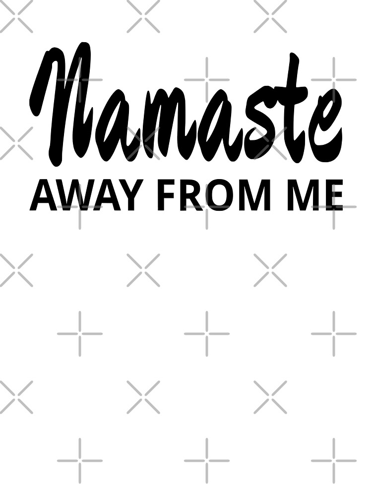 namaste away from me shirt