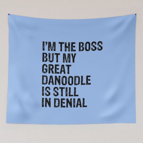 Artikelvorschau, I'm The Boss But Great Danoodle Still In Denial entworfen und verkauft von Guarddogdrive.