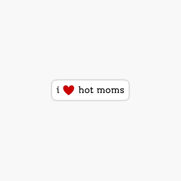 i <3 hot moms Sticker