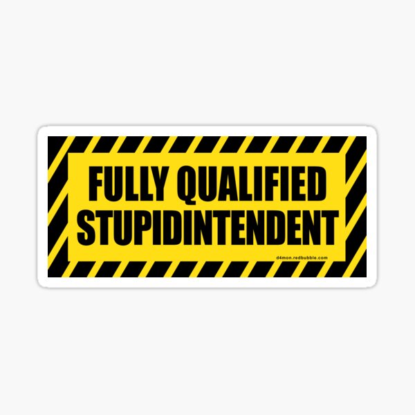 Item preview, Fully Qualified Stupid Superintendent = STUPIDINTENDENT designed and sold by D4mon.