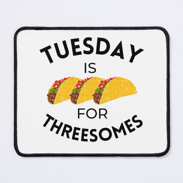 Item preview, Tuesday is for Threesomes - Taco Tuesday designed and sold by dome5150.