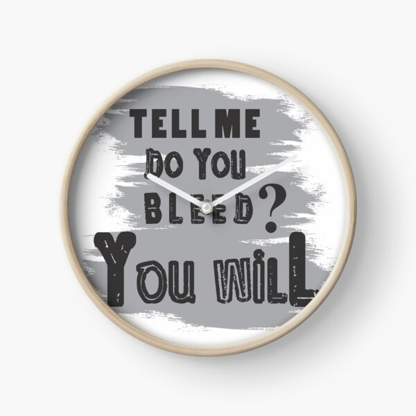 Do you Bleed? You Will Clock
