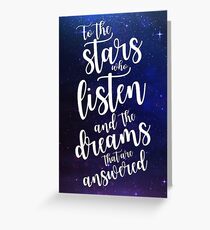 To the stars who listen and the dreams that are answered Greeting Card