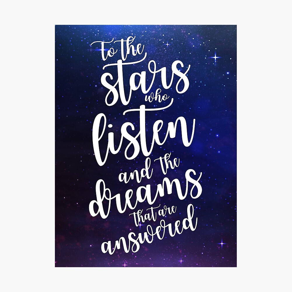 To The Stars Who Listen And The Dreams That Are Answered Poster By Yairalynn Redbubble