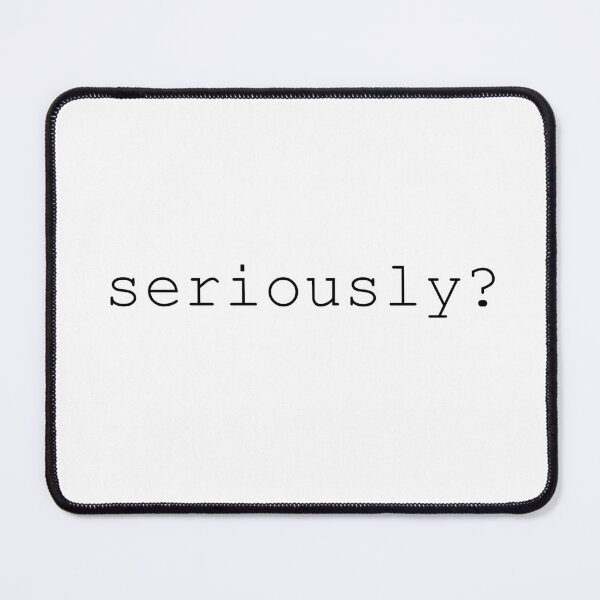 Item preview, Seriously? designed and sold by IKET.