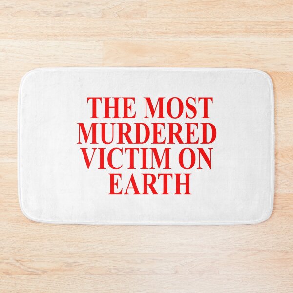 Item preview, THE MOST MURDERED VICTIM ON EARTH  designed and sold by damiansucks.
