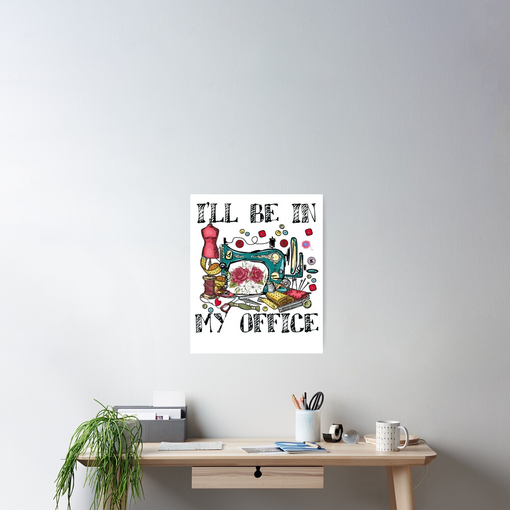 I Will Be in My Office sewing- sewing lover - funny sewing gifts