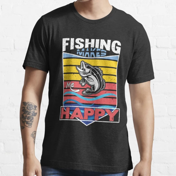 fishing makes me happy - Fishing Essential T-Shirt for Sale by jonieraho