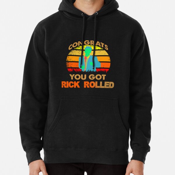 congrats you got rick rolled meme - Rick And Rolled Meme - Hoodie