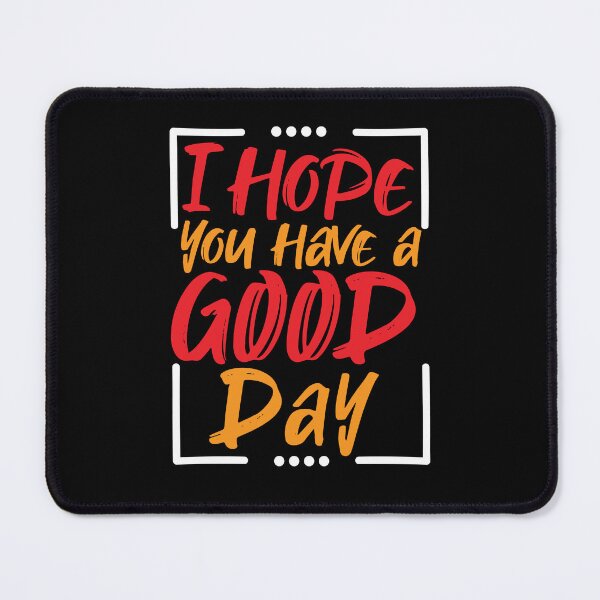 Item preview, I Hope You Have A Good Day Motivational | i hope you have a good day sweatshirt designed and sold by mvernondesigns.
