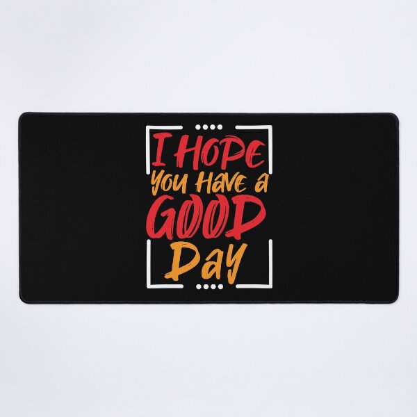 Item preview, I Hope You Have A Good Day Motivational | i hope you have a good day sweatshirt designed and sold by mvernondesigns.