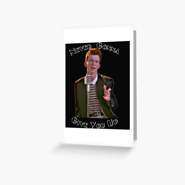 Rick Astley Rick Roll Never Give You Up | Greeting Card