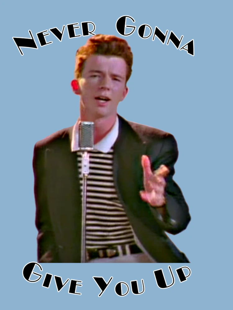 Rickrolling Atey eve Gonna Give You Rickrolling, alternatively