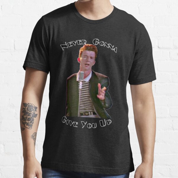 Never Gonna Give You Up Rickroll - Rick Astley Essential T-Shirt by  Samstown4077