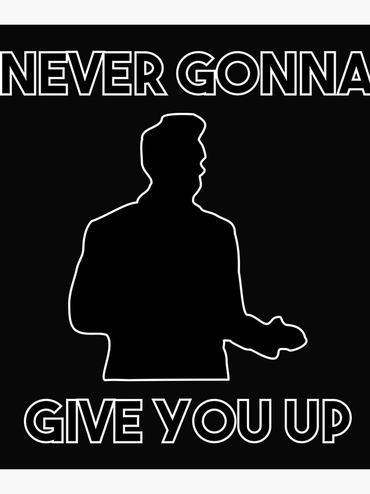 Rick Astley Never Gonna Give You Up Poster For Sale By Illustrationsh Redbubble 9367