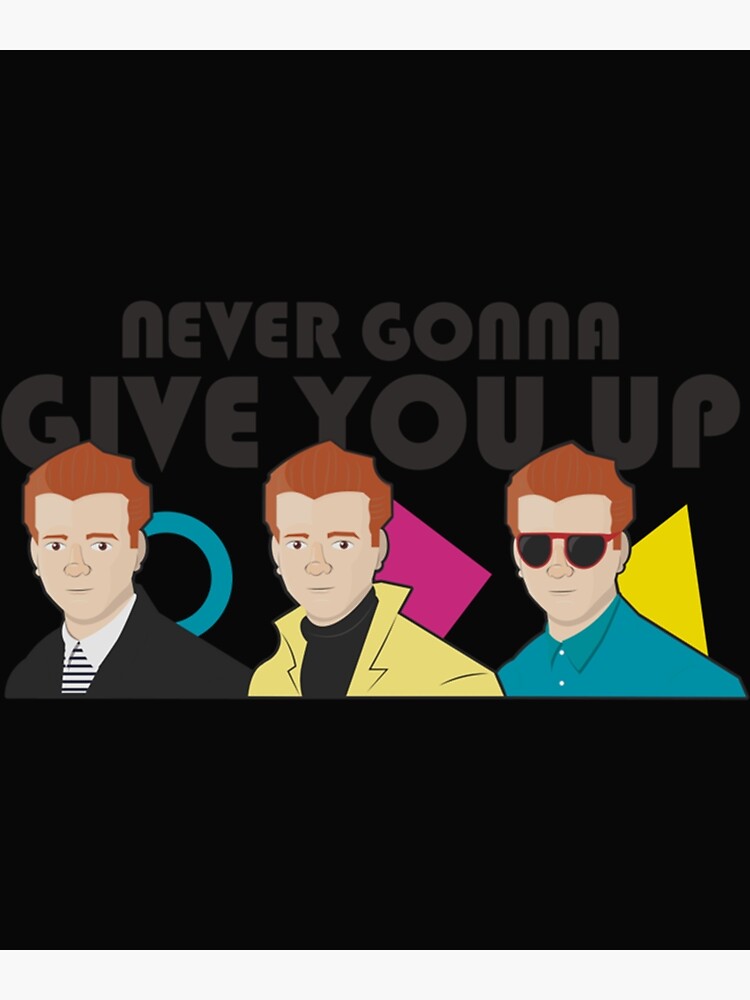 Rick Astley Amps Never Gonna Give You Up Poster For Sale By Illustrationsh Redbubble 3609